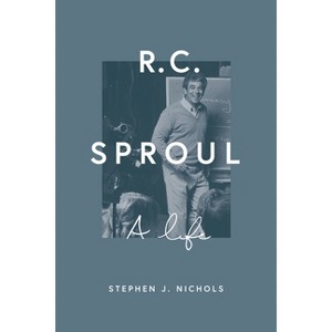 R. C. Sproul - by  Stephen J Nichols (Hardcover) - 1 of 1