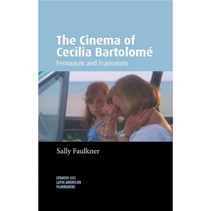 The Cinema of Cecilia Bartolomé - (Spanish and Latin-American Filmmakers) by Sally Faulkner - 1 of 1