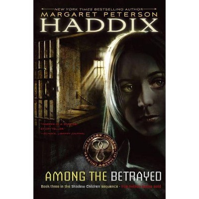 Among the Betrayed, 3 - (Shadow Children) by  Margaret Peterson Haddix (Hardcover)