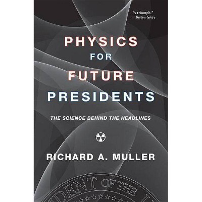 Physics for Future Presidents - by  Richard A Muller (Paperback)