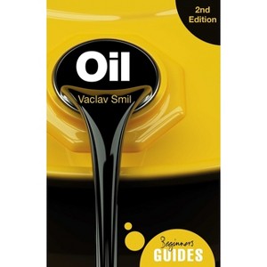 Oil - (Beginner's Guides) 2nd Edition by  Vaclav Smil (Paperback) - 1 of 1