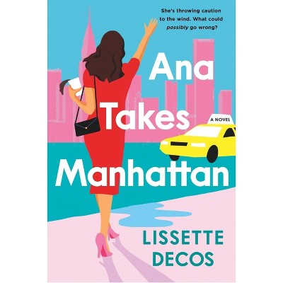 Ana Takes Manhattan - by  Lissette Decos (Paperback)