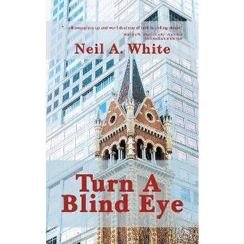 Turn A Blind Eye - by  Neil a White (Paperback)
