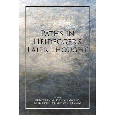 Paths in Heidegger's Later Thought - (Studies in Continental Thought) by  Günter Figal & Diego D'Angelo & Tobias Keiling & Guang Yang (Hardcover)