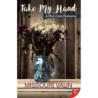 Take My Hand - (Pine Cone Romance) by  Missouri Vaun (Paperback)