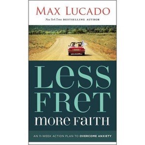 Less Fret, More Faith - by  Max Lucado (Paperback) - 1 of 1