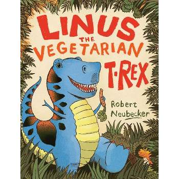 Linus the Vegetarian T. Rex - by  Robert Neubecker (Hardcover)