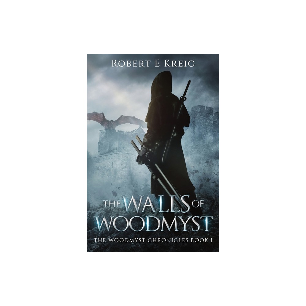 The Walls of Woodmyst - (The Woodmyst Chronicles) by Robert E Kreig (Paperback)