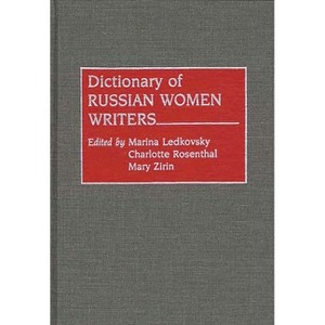 Dictionary of Russian Women Writers - by  Mariana Astman Ledkovsky & B L Bessonov (Hardcover) - 1 of 1