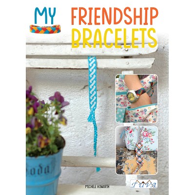 My Friendship Bracelets - by  Michele Howarth (Paperback)