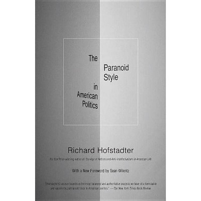 The Paranoid Style in American Politics - by  Richard Hofstadter (Paperback)