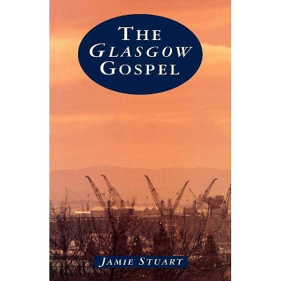 The Glasgow Gospel - by  Jamie Stuart (Paperback)