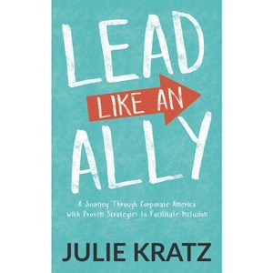 Lead Like an Ally - by  Julie Kratz (Paperback) - 1 of 1