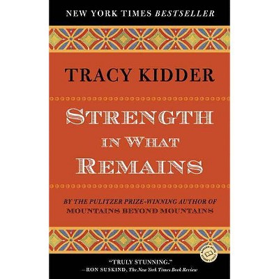 Strength in What Remains - (Random House Reader's Circle) by  Tracy Kidder (Paperback)