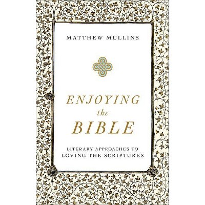 Enjoying the Bible - by  Matthew Mullins (Paperback)