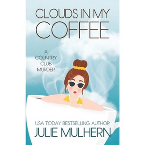 Clouds in my Coffee - (Country Club Murders) by  Julie Mulhern (Paperback) - 1 of 1