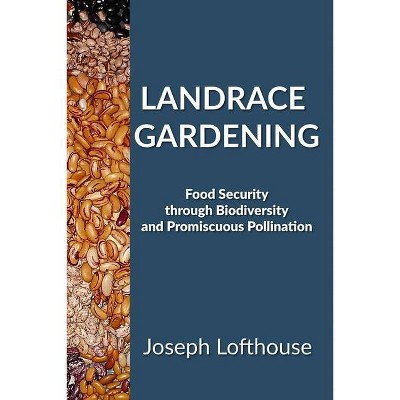 Landrace Gardening - by  Joseph Lofthouse (Paperback)