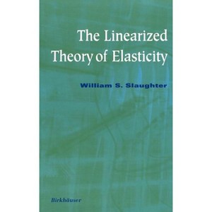 The Linearized Theory of Elasticity - by  William S Slaughter (Hardcover) - 1 of 1
