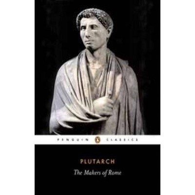 The Makers of Rome - (Penguin Classics) by  Plutarch (Paperback)