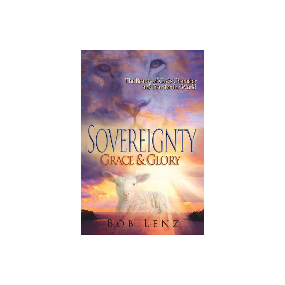 Sovereignty, Grace & Glory - by Bob Lenz (Paperback)