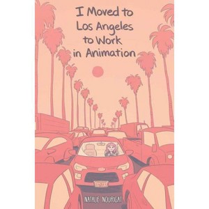 I Moved to Los Angeles to Work in Animation - by  Natalie Nourigat (Paperback) - 1 of 1