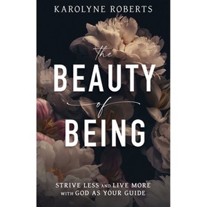 The Beauty of Being - by  Karolyne Roberts (Paperback) - 1 of 1