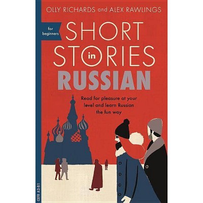 Short Stories in Russian for Beginners - by  Olly Richards (Paperback)