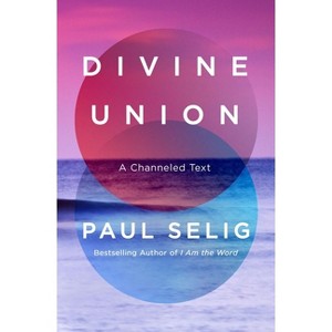 Divine Union - by  Paul Selig (Hardcover) - 1 of 1
