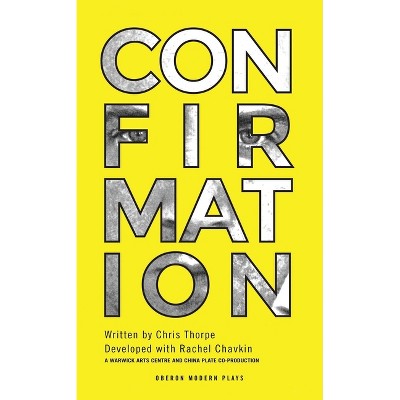 Confirmation - (Oberon Modern Plays) by  Chris Thorpe (Paperback)