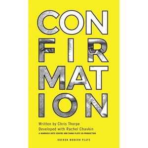 Confirmation - (Oberon Modern Plays) by  Chris Thorpe (Paperback) - 1 of 1