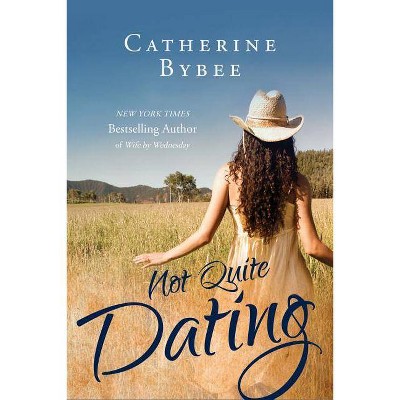 Not Quite Dating - by  Catherine Bybee (Paperback)