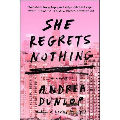 She Regrets Nothing - by  Andrea Dunlop (Paperback)