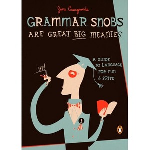 Grammar Snobs Are Great Big Meanies - by  June Casagrande (Paperback) - 1 of 1