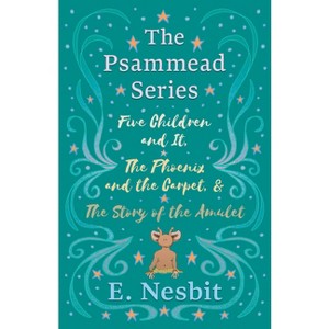 Five Children and It, The Phoenix and the Carpet, and The Story of the Amulet;The Psammead Series - Books 1 - 3 - by  E Nesbit (Hardcover) - 1 of 1
