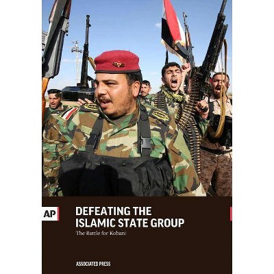 Defeating the Islamic State Group - by  Associated Press (Paperback)