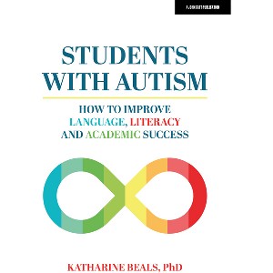 Students with Autism: How to Improve Language, Literacy and Academic Success - by  Katharine Beals (Paperback) - 1 of 1