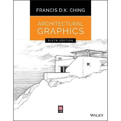 Architectural Graphics - 6th Edition by  Francis D K Ching (Paperback)