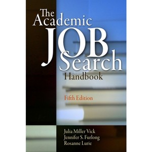 The Academic Job Search Handbook - 5th Edition by  Julia Miller Vick & Jennifer S Furlong & Rosanne Lurie (Paperback) - 1 of 1