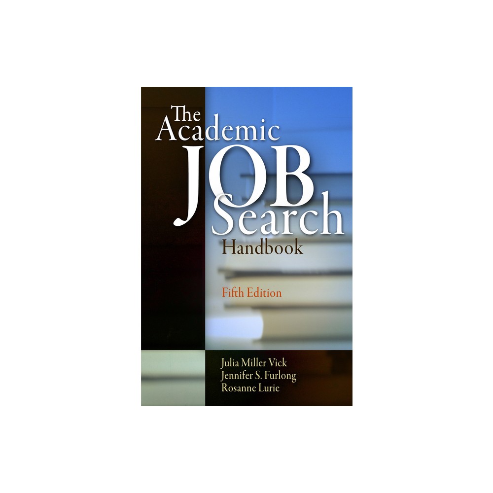 The Academic Job Search Handbook - 5th Edition by Julia Miller Vick & Jennifer S Furlong & Rosanne Lurie (Paperback)