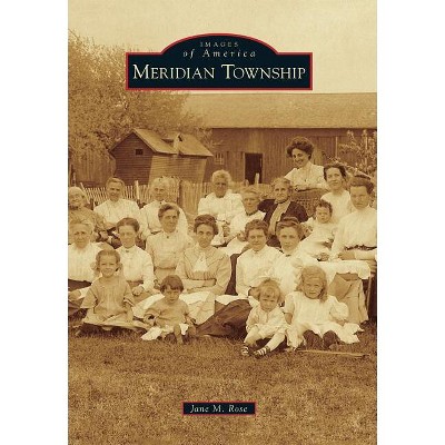 Meridian Township - (Images of America) by  Jane M Rose (Paperback)