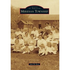 Meridian Township - (Images of America) by  Jane M Rose (Paperback) - 1 of 1