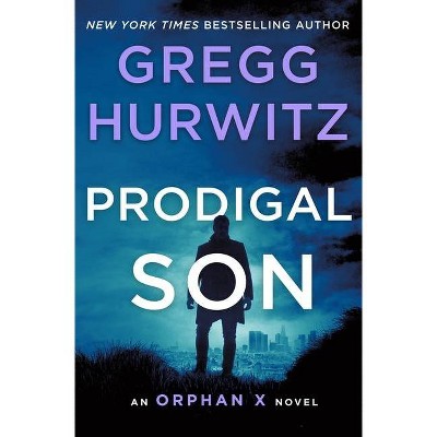 Prodigal Son - (Orphan X) by  Gregg Hurwitz (Hardcover)