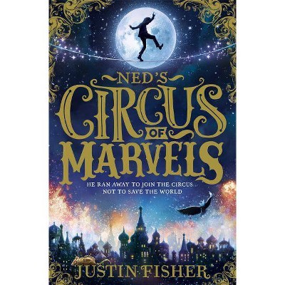 Ned's Circus of Marvels - by  Justin Fisher (Paperback)