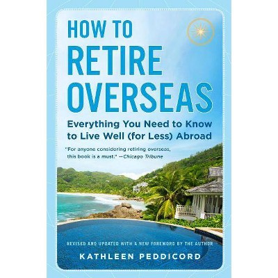 How to Retire Overseas - by  Kathleen Peddicord (Paperback)