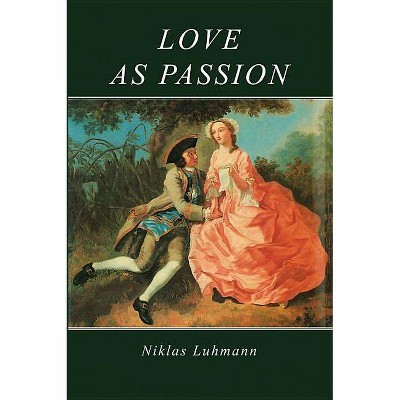 Love as Passion - by  Niklas Luhmann (Paperback)