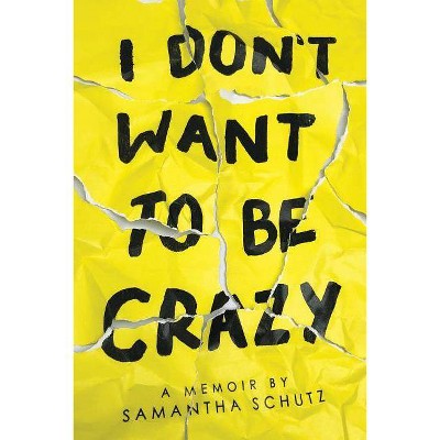 I Don't Want to Be Crazy - by  Samantha Schutz (Paperback)