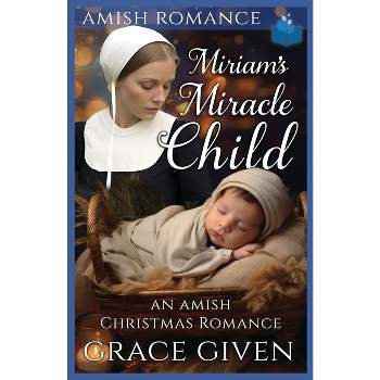 Miriam's Miracle Child - (Amish Inspiration) by  Grace Given (Paperback)
