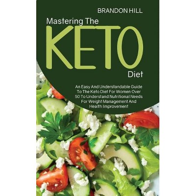 Mastering The Keto Diet - by  Brandon Hill (Hardcover)