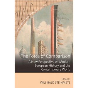 The Force of Comparison - (New German Historical Perspectives) by  Willibald Steinmetz (Paperback) - 1 of 1