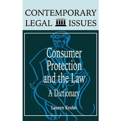 Consumer Protection and the Law - (Contemporary Legal Issues) by  Lauren Krohn & Lauren Krohn Arnest & Lauren Krohn Arnest (Hardcover)
